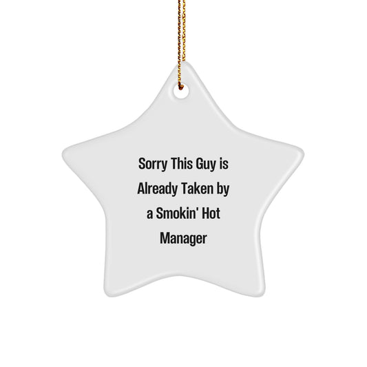 Funny Manager Gifts, Star Ornament for Christmas, 'Sorry This Guy Is Already Taken By A Smokin' Hot Manager' Quote - Image 1
