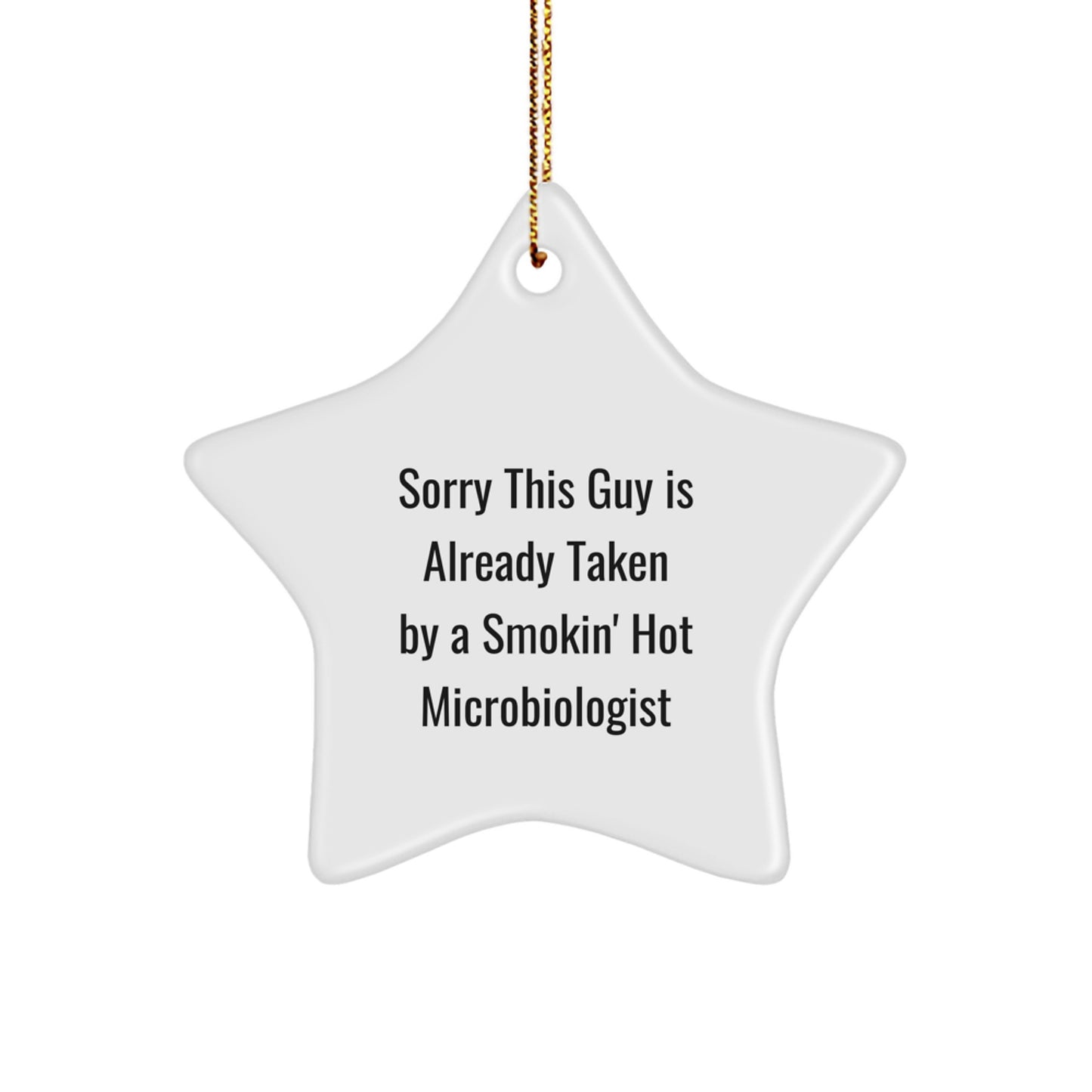 Funny Microbiologist Gifts for Men, White Star Ornament, Sorry This Guy Is Already Taken By A Smokin' Hot Microbiologist, Gifts from Friends - Image 1
