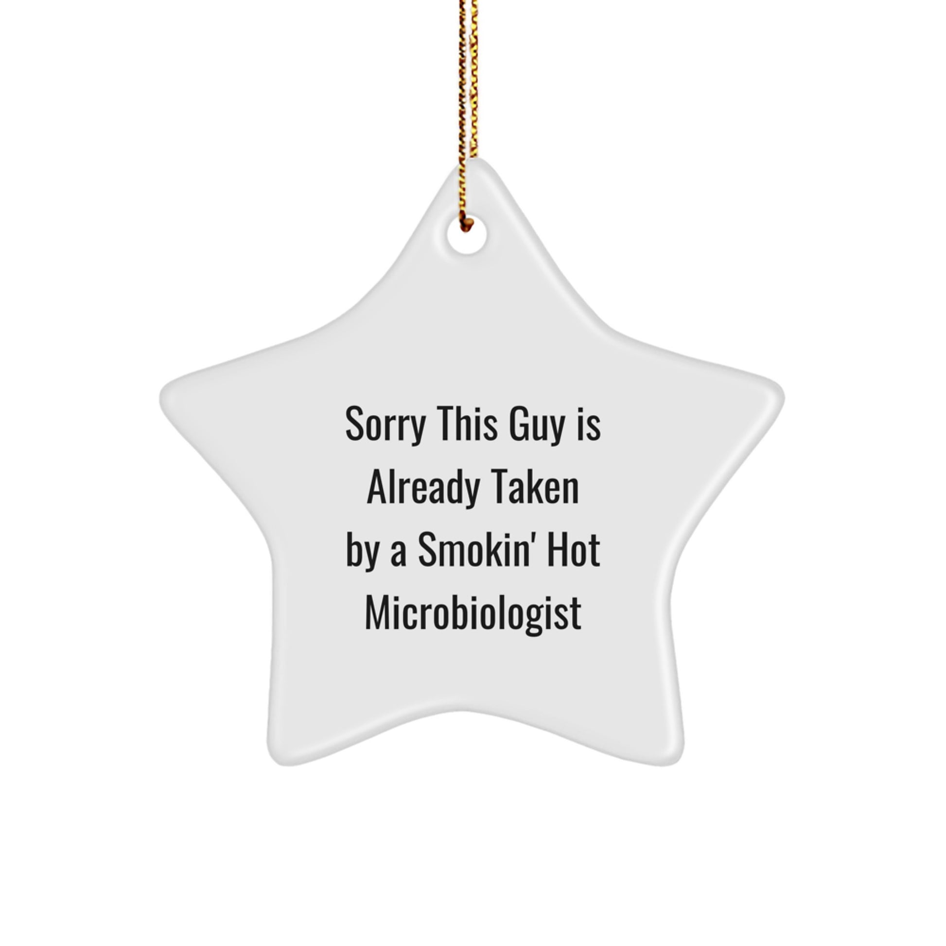 Funny Microbiologist Gifts for Men, White Star Ornament, Sorry This Guy Is Already Taken By A Smokin' Hot Microbiologist, Gifts from Friends - Image 1