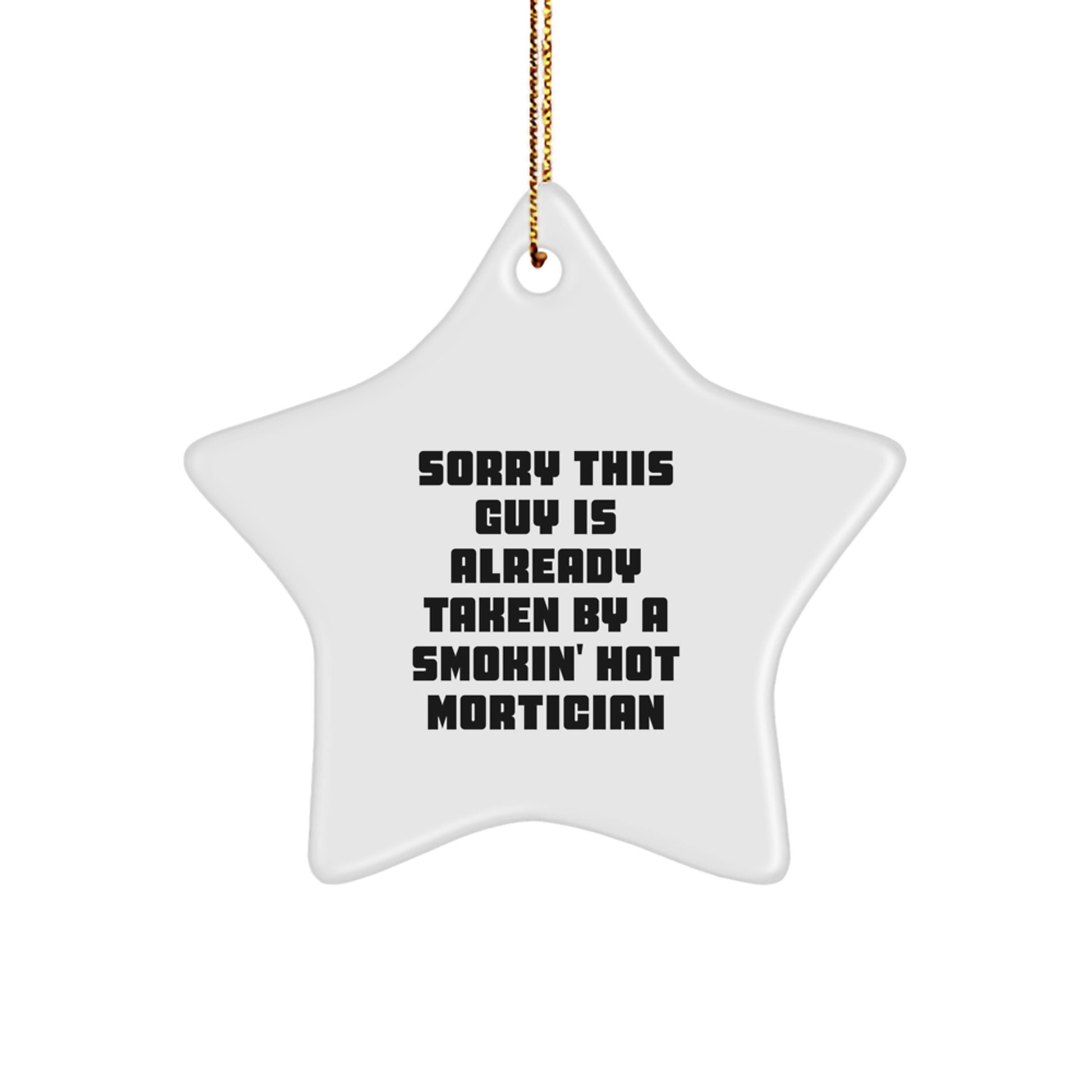 Funny Mortician Gifts for Men Christmas Star Ornament with Quote 'Sorry This Guy Is Already Taken By A Smokin' Hot Mortician' from Friends - Image 1