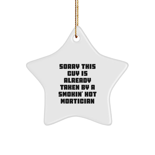 Funny Mortician Gifts for Men Christmas Star Ornament with Quote 'Sorry This Guy Is Already Taken By A Smokin' Hot Mortician' from Friends - Image 1