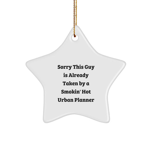 Funny Urban Planner Star Ornament Gifts from Men or Women for Friends or Family on Christmas - Sorry This Guy Is Already Taken By A Smokin' Hot Urban Planner Star - Image 1