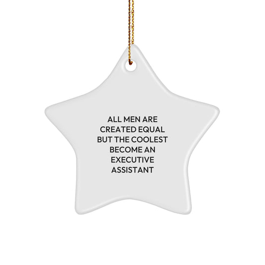 Funny Executive Assistant Gifts, Star Ornament, 'All Men Are Created Equal But The Coolest Become An Executive Assistant', Gifts from Friends to Executive Assistant at Christmas - Image 1