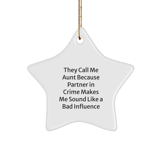 Funny Aunt Gifts for Christmas - They Call Me Aunt Because Partner In Crime Makes Me Sound Like A Bad Influence - Star Ornament Gifts from Men to Aunt - Image 1