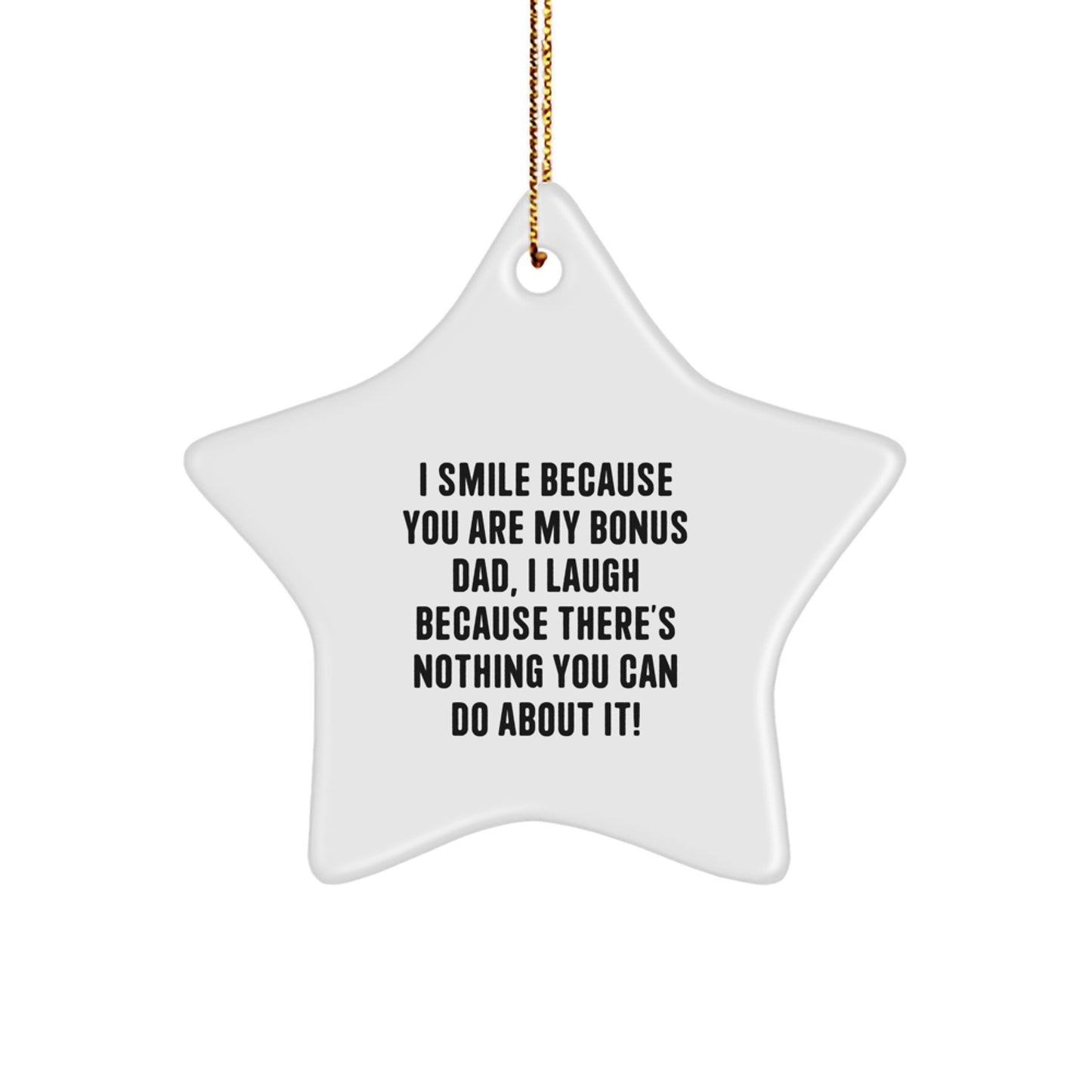 Funny Bonus Dad Gifts for Men - Star Ornament I Smile Because You Are My Bonus Dad, I Laugh Because There's Nothing You Can Do About It! Gift from Son Daughter - Image 1