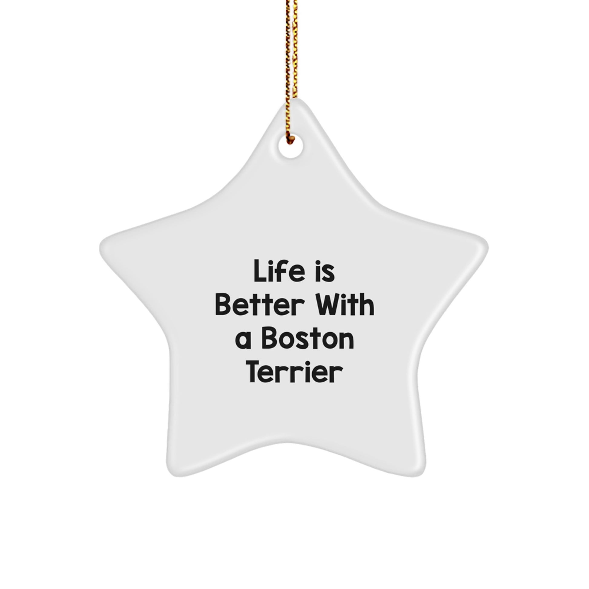 Boston Terrier Dog Star Ornament, Gifts from Friends and Family, Christmas Unique Presents, Life is Better with a Boston Terrier, Funny Quote - Image 1