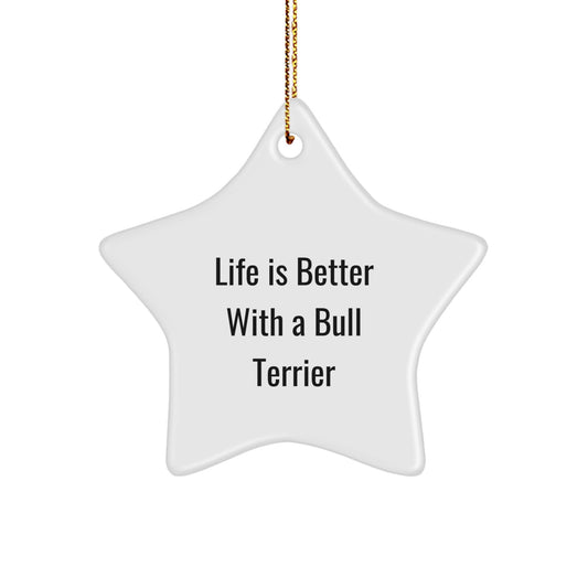 Funny Bull Terrier Dog Gifts, Star Ornament, 'Life Is Better With A Bull Terrier', Christmas Unique Gifts for Men, Women, Family, Friends, Gifts from Family for Bull Terrier Dog Owners - Image 1