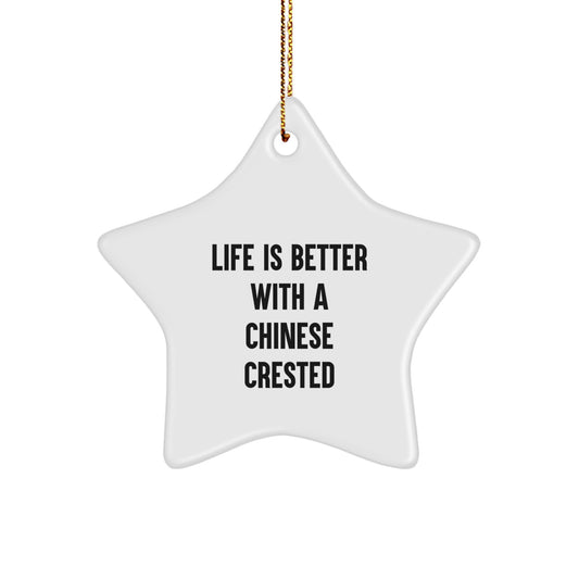 Chinese Crested Dog Lovers' Star Ornament, 'Life Is Better With A Chinese Crested', Funny Gifts from Friends for Family, Christmas Unique Presents - Image 1