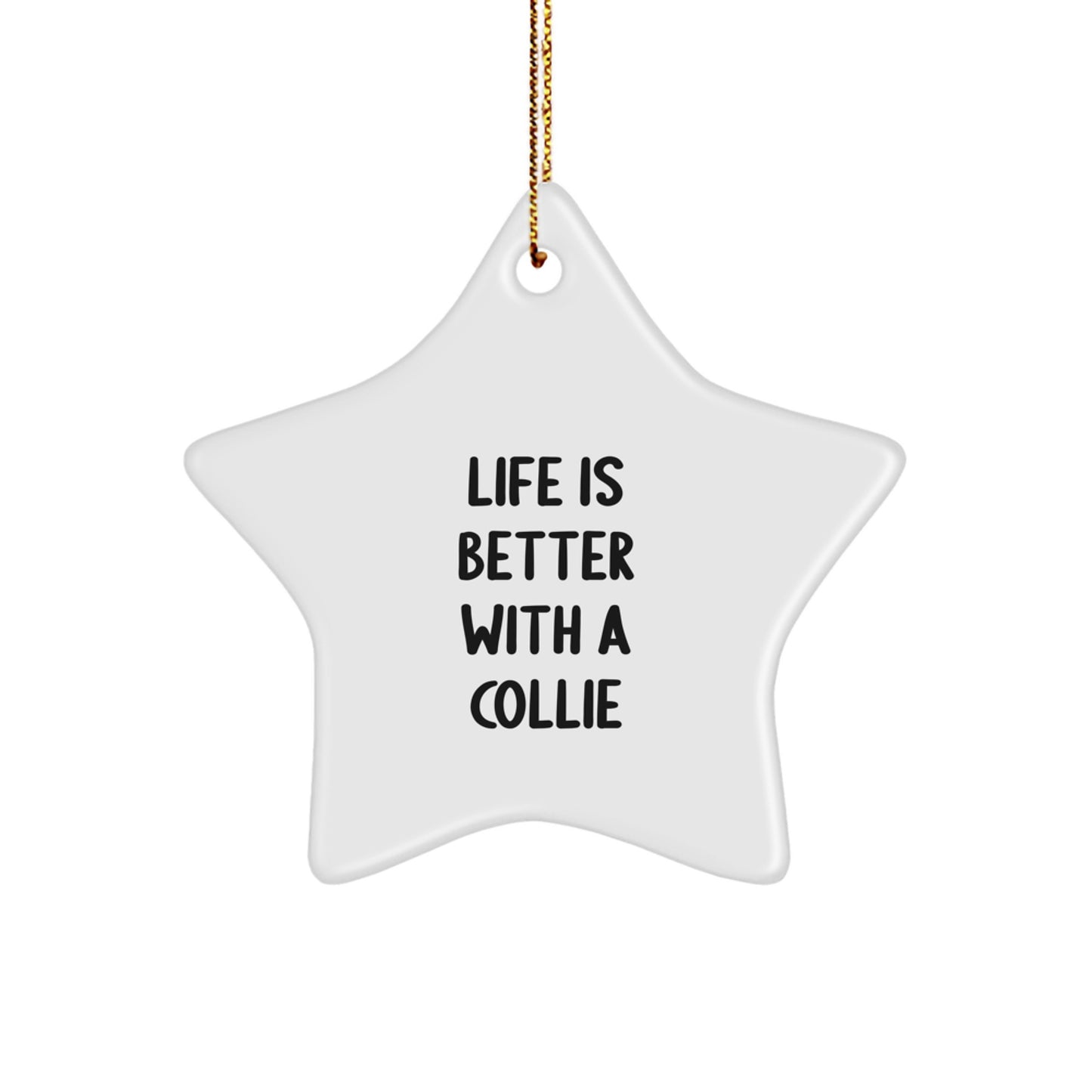 Gifts from Friends, Family, or Coworkers - 'Life Is Better With A Collie' Star Ornament, Collie Dog Gifts for Men, Women, or Kids, Christmas Unique Presents - Image 1