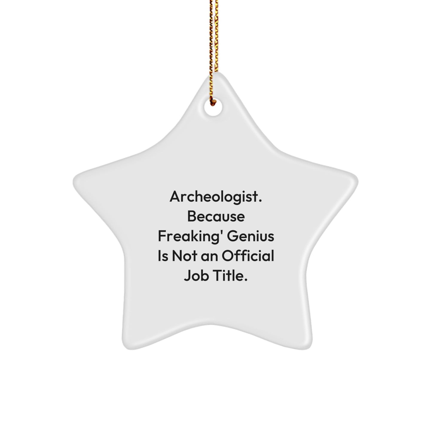 Funny Archeologist Star Ornament, Archeologist Gifts for Christmas Unique Gifts from Friends, Funny Quote 'Archeologist. Because Freaking' genius Is Not An Official Job Title.' Star Ornament - Image 1