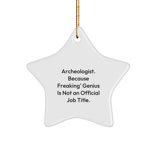Funny Archeologist Star Ornament, Archeologist Gifts for Christmas Unique Gifts from Friends, Funny Quote 'Archeologist. Because Freaking' genius Is Not An Official Job Title.' Star Ornament - Image 1