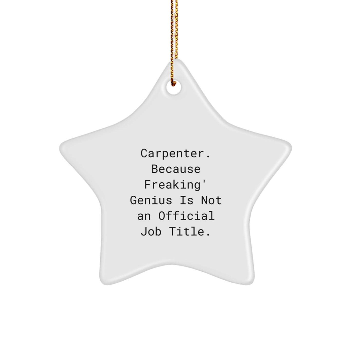Carpenter Christmas Star Ornament Gifts from Men to Friends - Funny Quote 'Carpenter. Because Freaking' genius Is Not An Official Job Title.' - Image 1