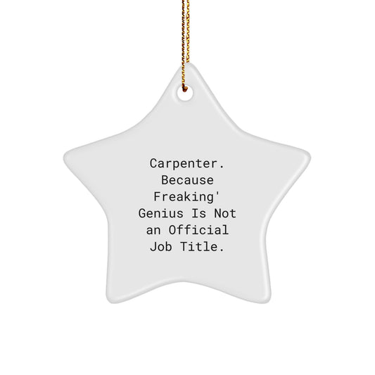 Carpenter Christmas Star Ornament Gifts from Men to Friends - Funny Quote 'Carpenter. Because Freaking' genius Is Not An Official Job Title.' - Image 1