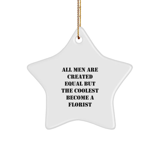 Fun Florist Gifts for Men, Unique Star Ornament with Inspirational Quote, Gifts from Friends for Florist, 'All Men Are Created Equal But The Coolest Become A Florist' Star Decoration for Christmas - Image 1