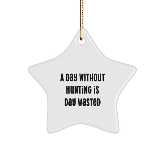 Funny Hunting Gifts for Men, Women, or Friends - 'A Day Without Hunting Is Day Wasted' Star Ornament, Christmas Unique Finds from Family - Image 1