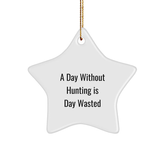 Hunting Star Ornament, Funny Gifts from Men to Friends, 'A Day Without Hunting Is Day Wasted' Star Ornament for Christmas, Hunting Gifts for Friends and Family - Image 1