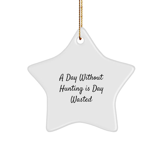 Hunting Star Ornament Gifts from Friends for Hunting Enthusiasts - A Day Without Hunting Is Day Wasted, Funny Quote, Christmas Decorations, Star Shaped, White, Unique Gifts for Men, Women, Family - Image 1