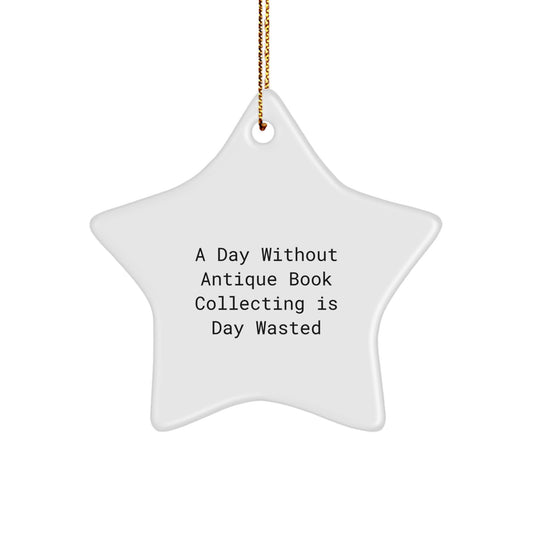 Antique Book Collecting Gifts for Friends from Men, 'A Day Without Antique Book Collecting Is Day Wasted' Star Ornament, Christmas Unique Treasures - Image 1