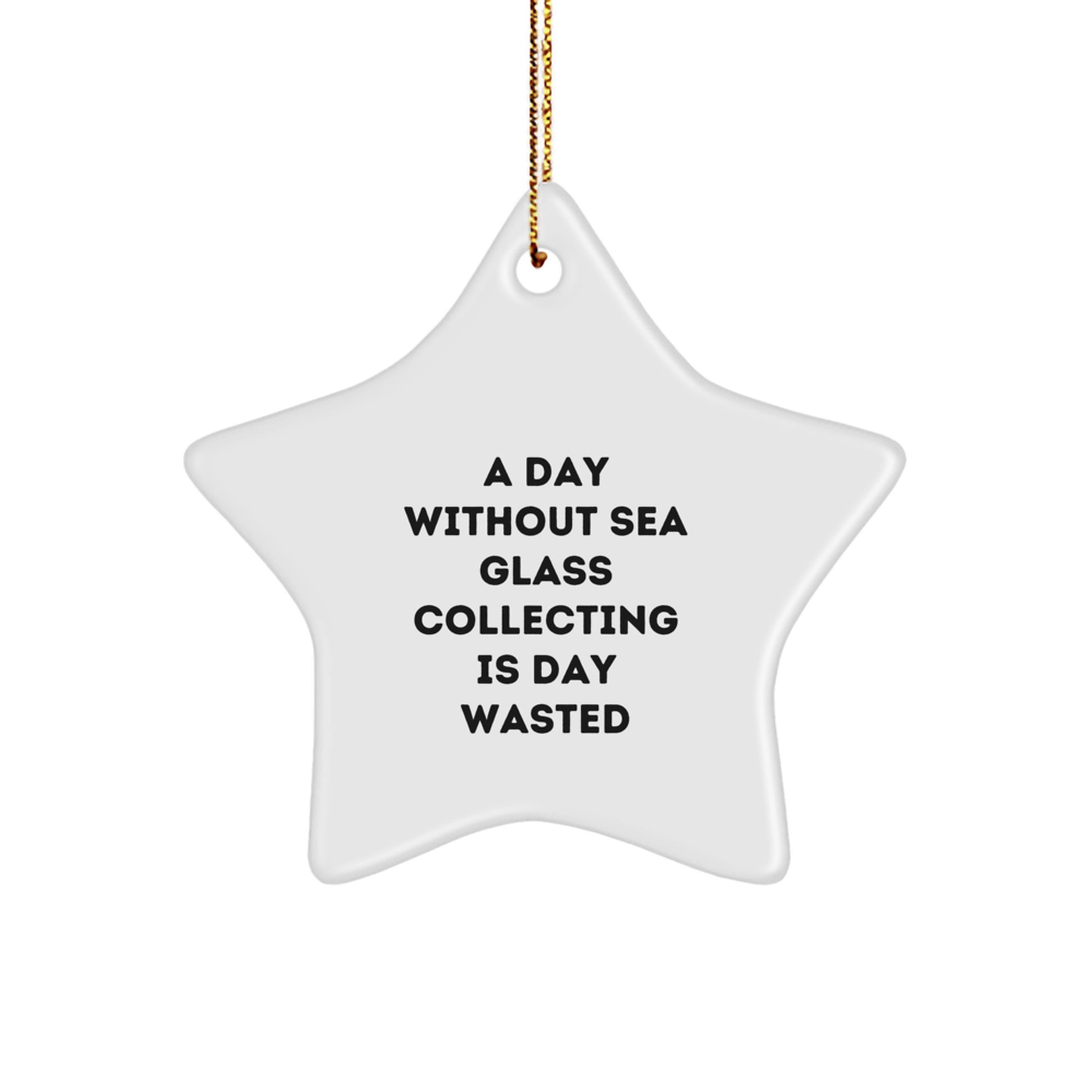 Sea Glass Collecting Gifts from Friends - A Delightful Christmas Ornament with a Twist, 'A Day Without Sea Glass Collecting Is Day Wasted' - Star Ornament Gifts for Sea Glass Collecting Enthusiasts - Image 1
