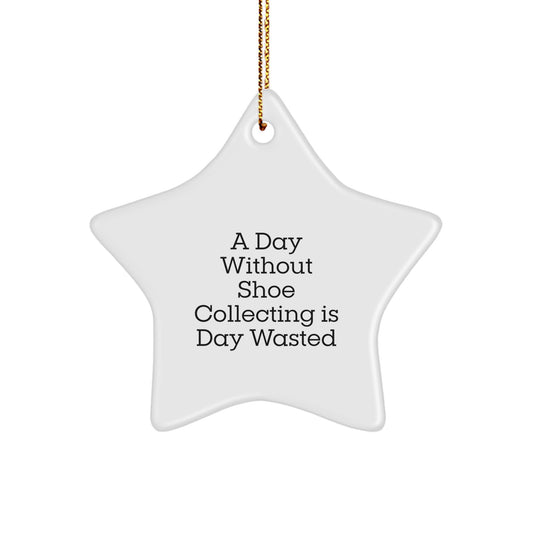 Funny Shoe Collecting Gifts for Christmas - Star Ornament 'A Day Without Shoe Collecting Is Day Wasted' from Friends - Image 1