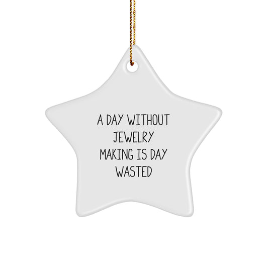 Funny Jewelry Making Gifts from Friends for Women Star Ornament Christmas Decorations, A Day Without Jewelry Making Is Day Wasted Star Shaped Decor - Image 1