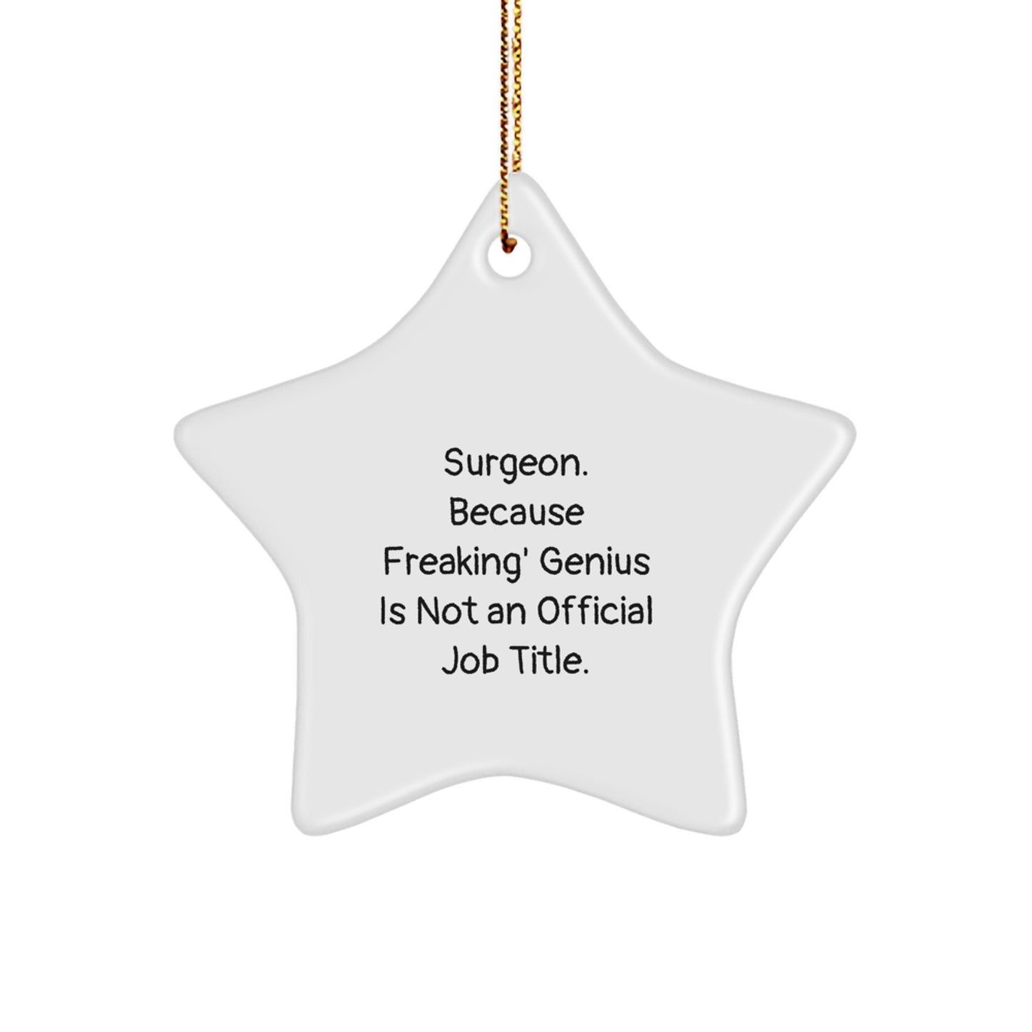 Surgeon Star Ornament Funny Christmas Unique Gift from Friends for Surgeon - 'Surgeon. Because Freaking' genius Is Not An Official Job Title.' - Image 1