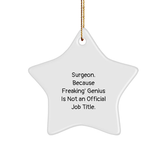 Surgeon Star Ornament Funny Christmas Unique Gift from Friends for Surgeon - 'Surgeon. Because Freaking' genius Is Not An Official Job Title.' - Image 1