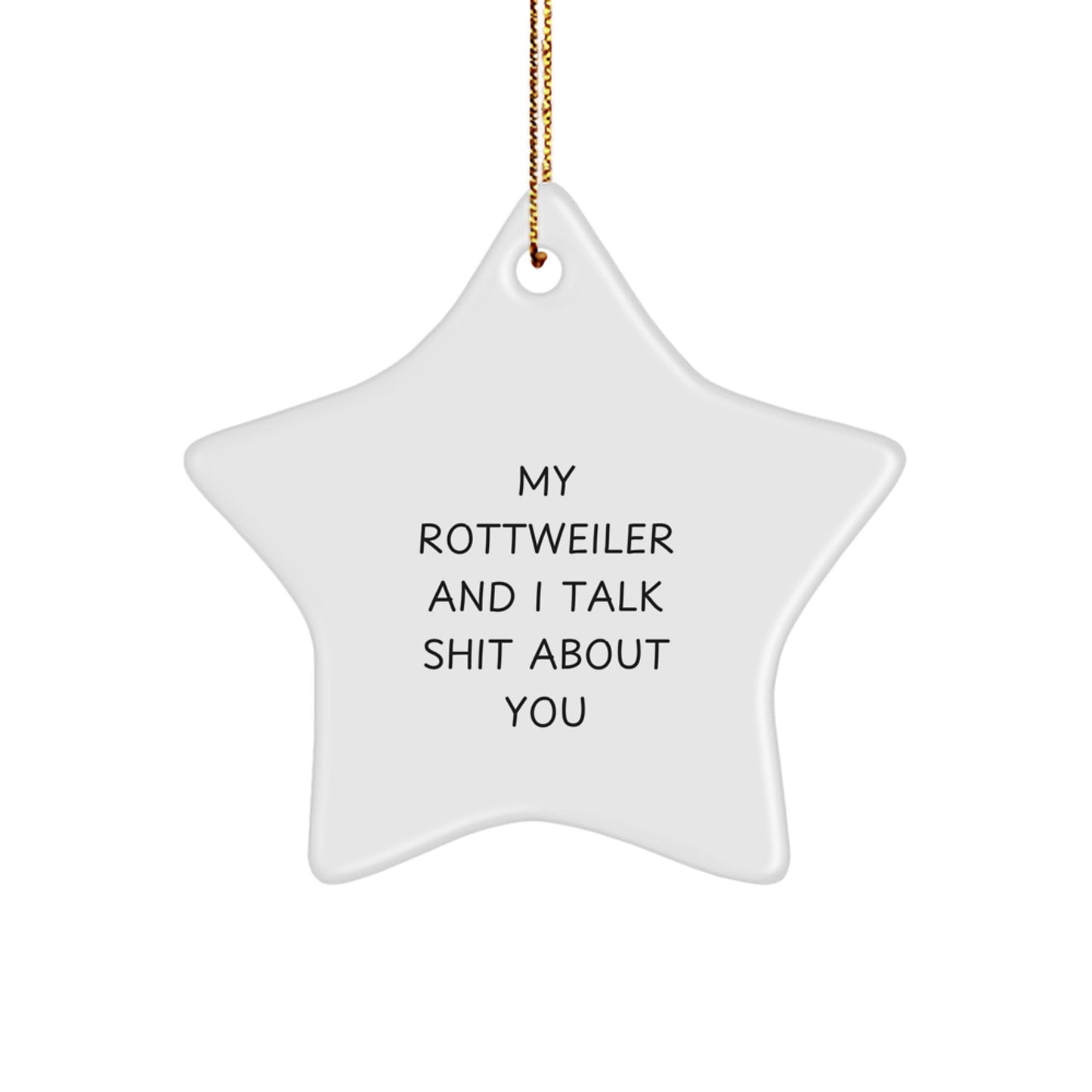 Funny Rottweiler Dog Christmas Unique Gifts for Rottweiler Dog Lovers, My Rottweiler And I Talk Shit About You Star Ornament from Friends and Family - Image 1