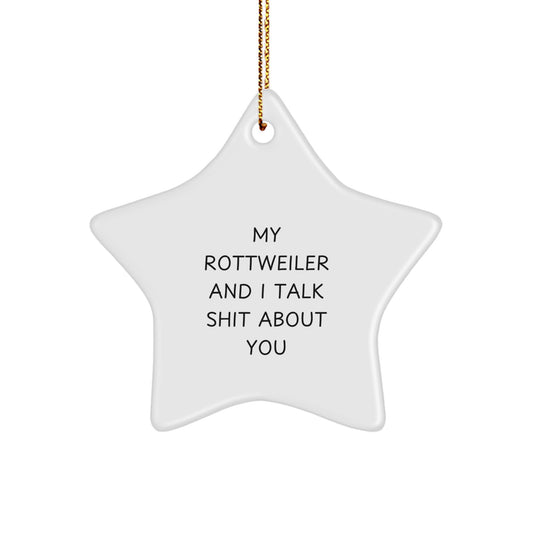 Funny Rottweiler Dog Christmas Unique Gifts for Rottweiler Dog Lovers, My Rottweiler And I Talk Shit About You Star Ornament from Friends and Family - Image 1