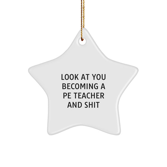 Funny PE Teacher Gifts, Look At You Becoming A 'PE Teacher' And Shit, Unique Star Ornament for Christmas - Image 1