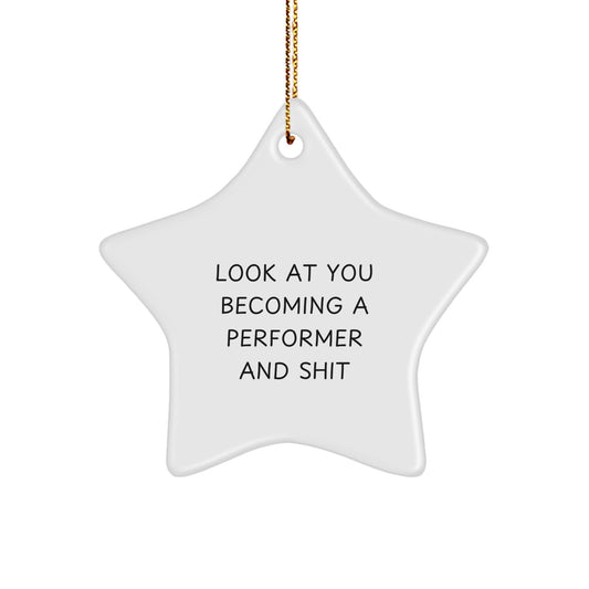 Funny Performer Gifts for Men, Women, Friends - Star Ornament, Look At You Becoming A 'Performer And Shit' Christmas Unique Gifts from Family - Image 1