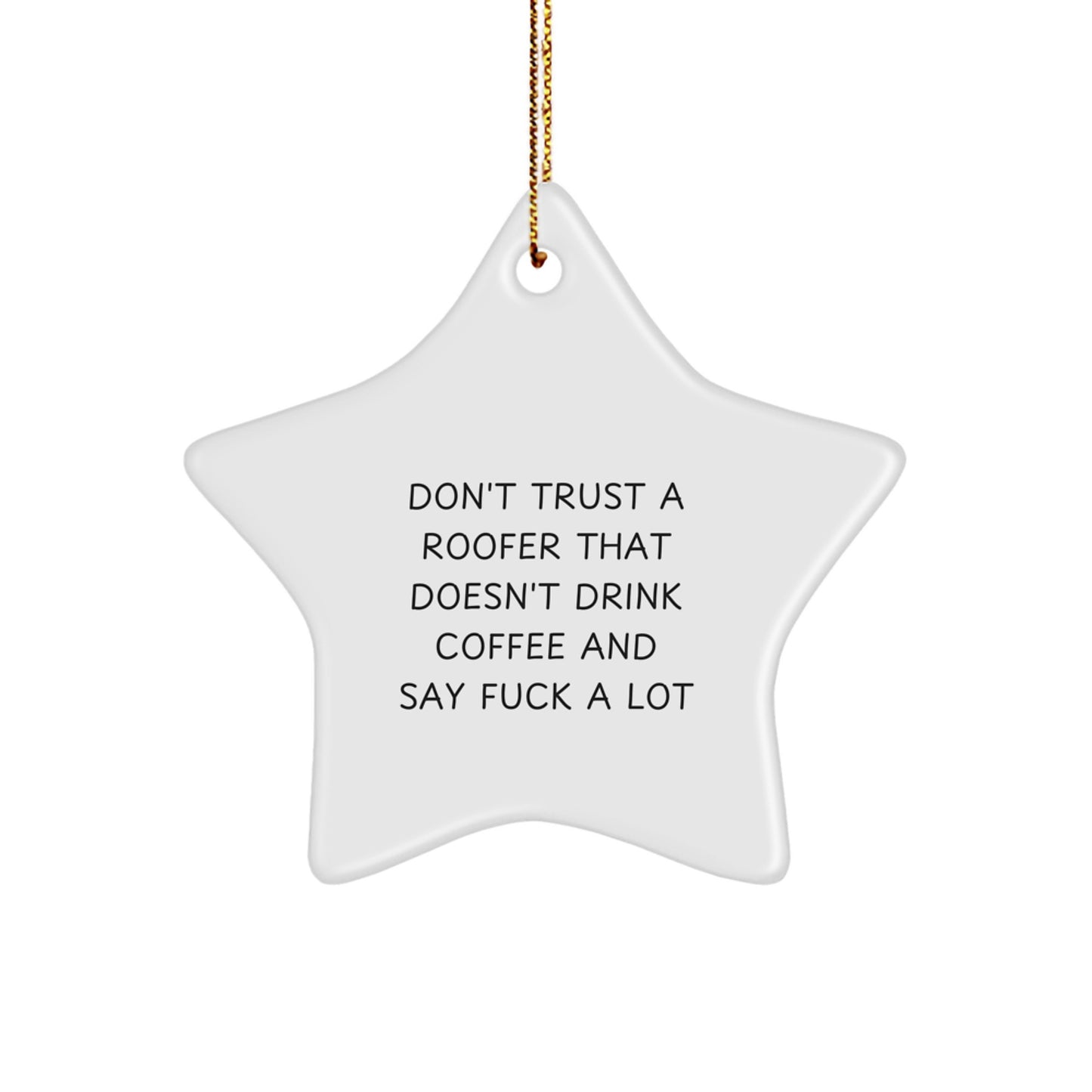 Roofer Gifts from Friends - Funny Quote Roofer Star Ornament for Christmas Unique Gifts - Don't Trust A Roofer That Drinks Coffee - Image 1