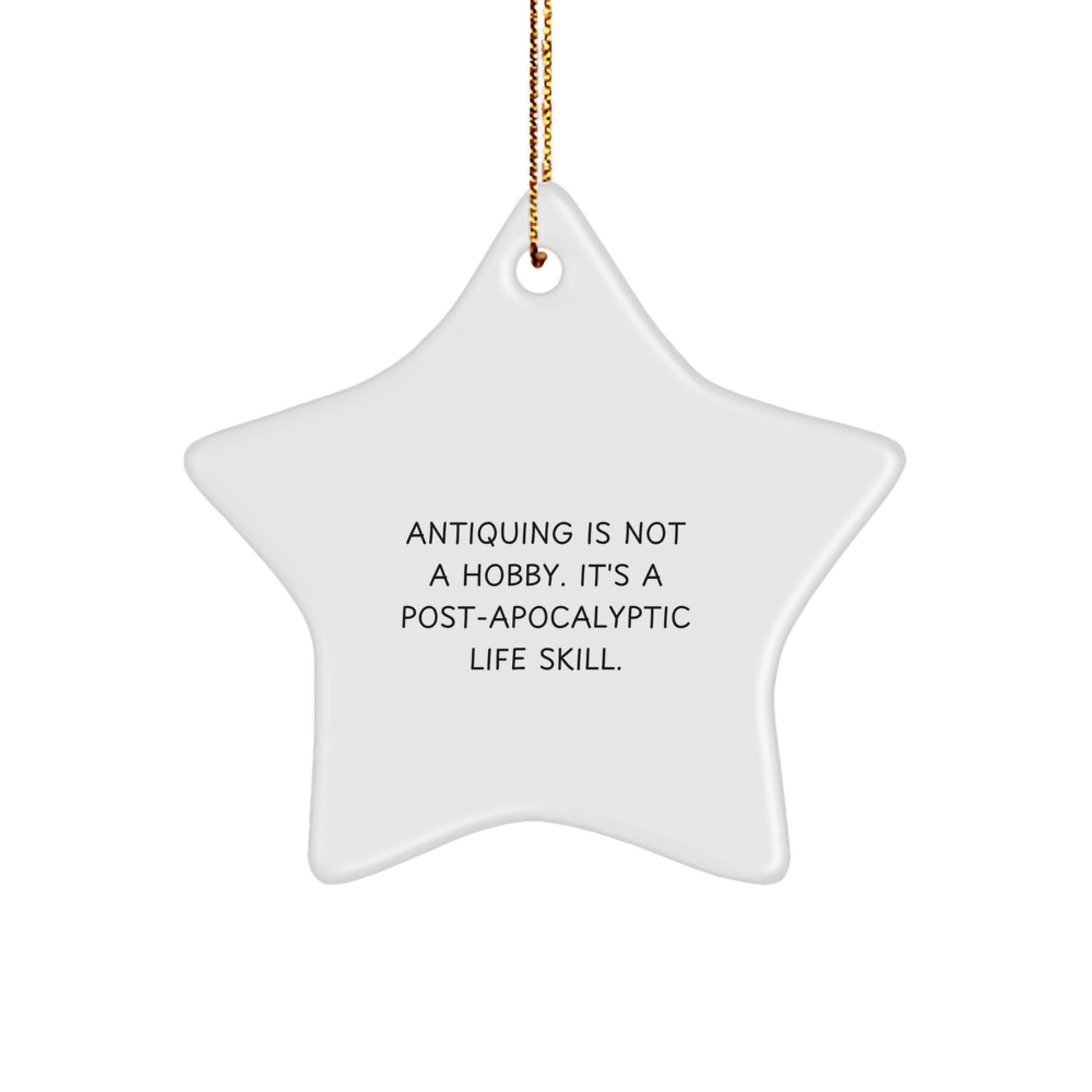 Antiquing Gifts from Friends for Christmas, Unique Star Ornament, Funny Post-Apocalyptic Life Skill Quote, White MDF Durable, Easy Hanging - Image 1