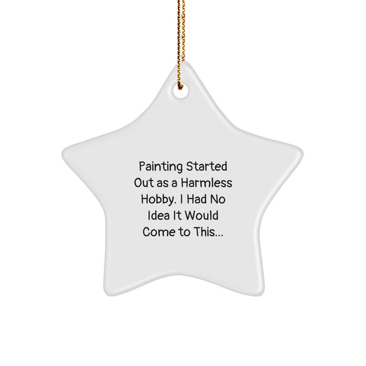 Funny Painting Star Ornament Gifts from Family for Christmas, Painting Started Out As A Harmless Hobby, Star Shaped Decorations for Men, Women, Friends, Coworkers, Unique Gifts for Painting Lovers - Image 1