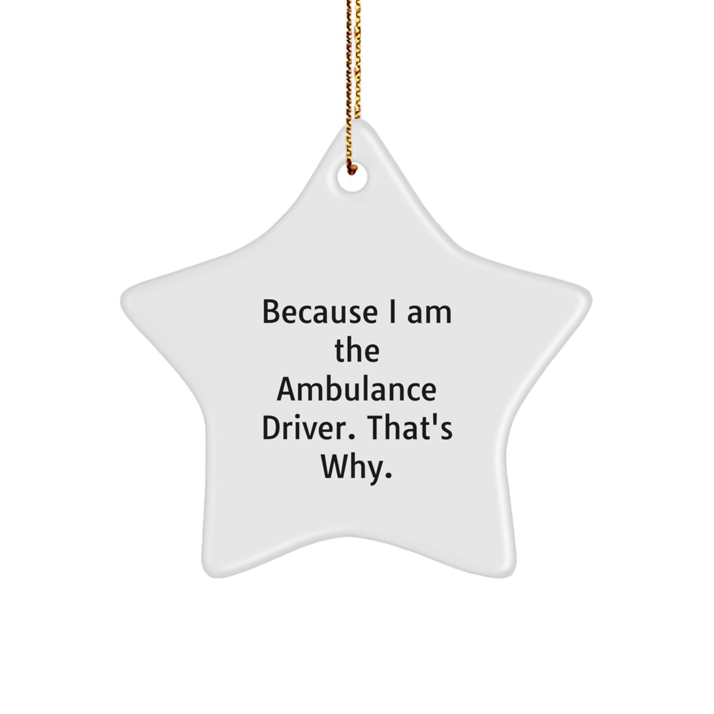Ambulance Driver Star Ornament Funny Gifts from Friends, Christmas Unique Gifts for Ambulance Driver Men, Fun Star Shaped Ornament Because I Am The Ambulance Driver - Image 1