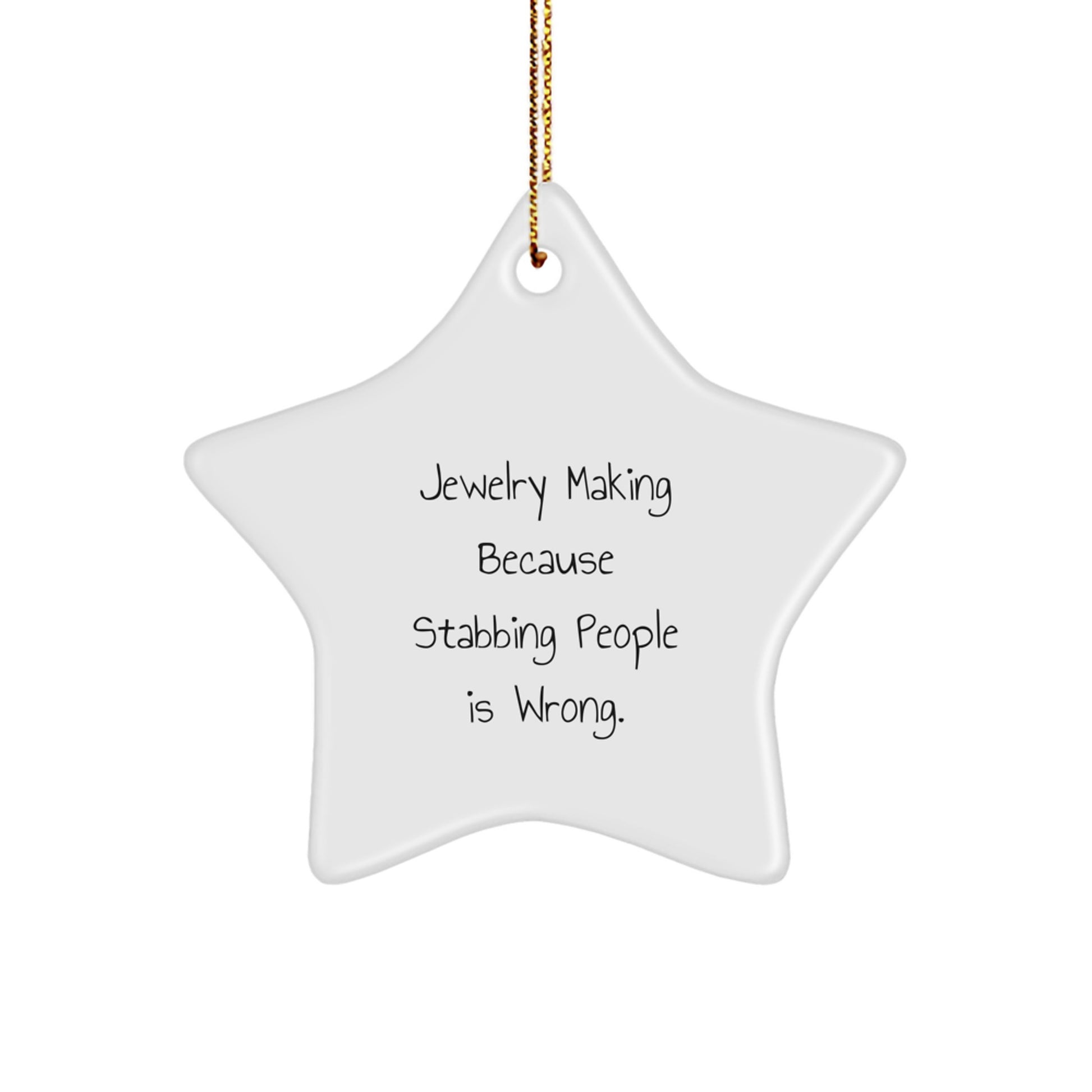 Funny Jewelry Making Star Ornament Gifts from Men for Women Friends Christmas Unique Decorations - 'Jewelry Making Because Stabbing People Is Wrong.' - Image 1