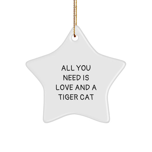 Tiger Cat Christmas Star Ornament Gifts from Friends and Family, Funny Quote, Star Shaped, White, All You Need Is Love And A Tiger Cat - Image 1