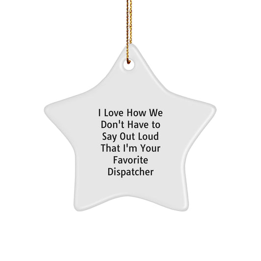 Dispatcher Gifts from Friends and Family - 'I Love How We Don't Have to Say Out Loud That I'm Your Favorite Dispatcher' Star Ornament, Star Shaped Christmas Unique Gift for Dispatcher - Image 1