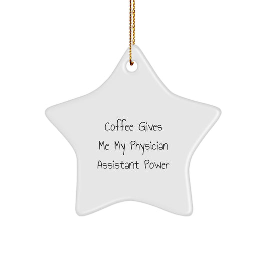 Funny Physician Assistant Gifts, Christmas Unique Gifts from Friends for Physician Assistant, Star Ornament with 'Coffee Gives Me My Physician Assistant Power' Quote - Image 1