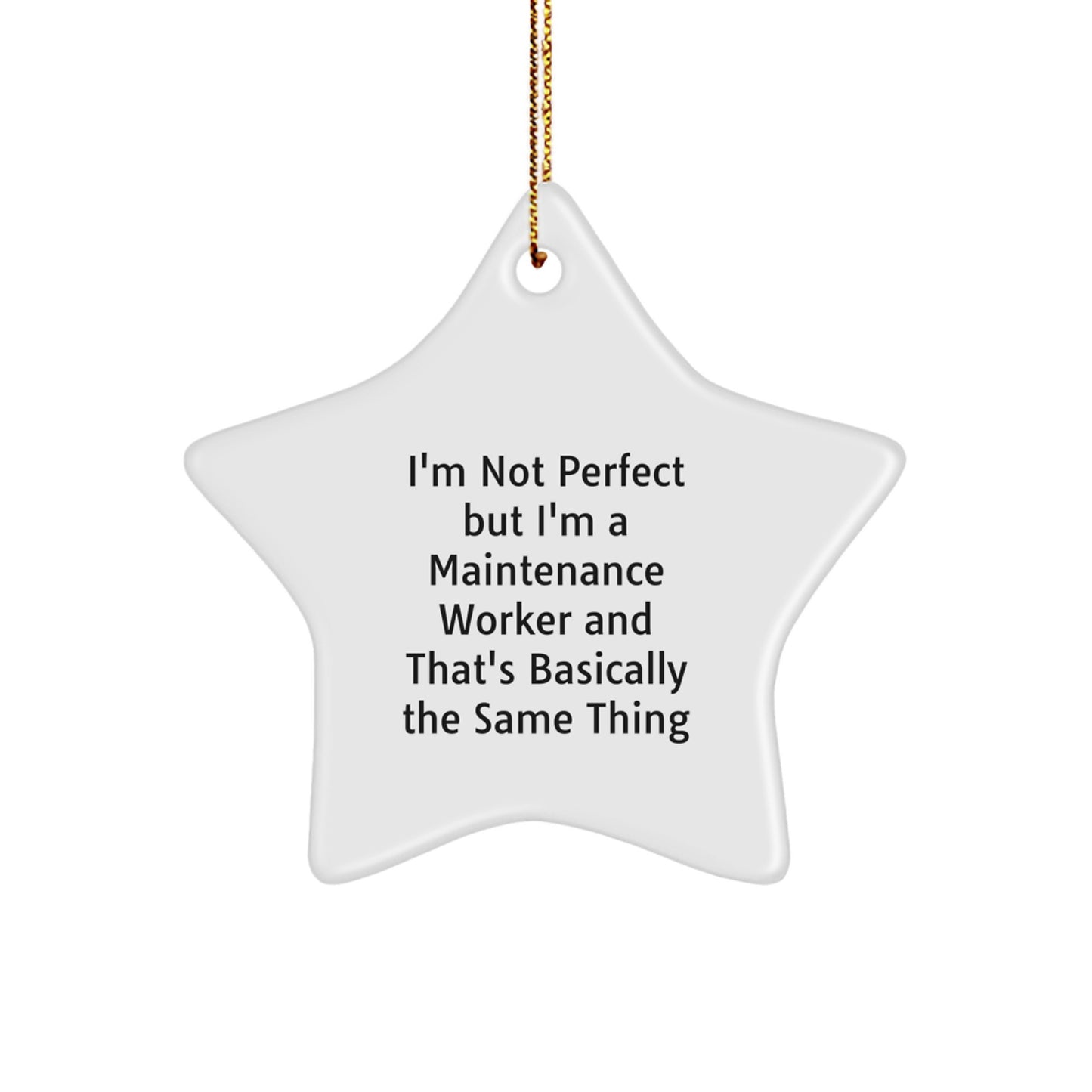 Funny Maintenance Worker Gifts for Men - I'm Not Perfect Star Ornament, White MDF Star with Gold Cord, Unique Christmas Unique Gifts from Friends - Image 1