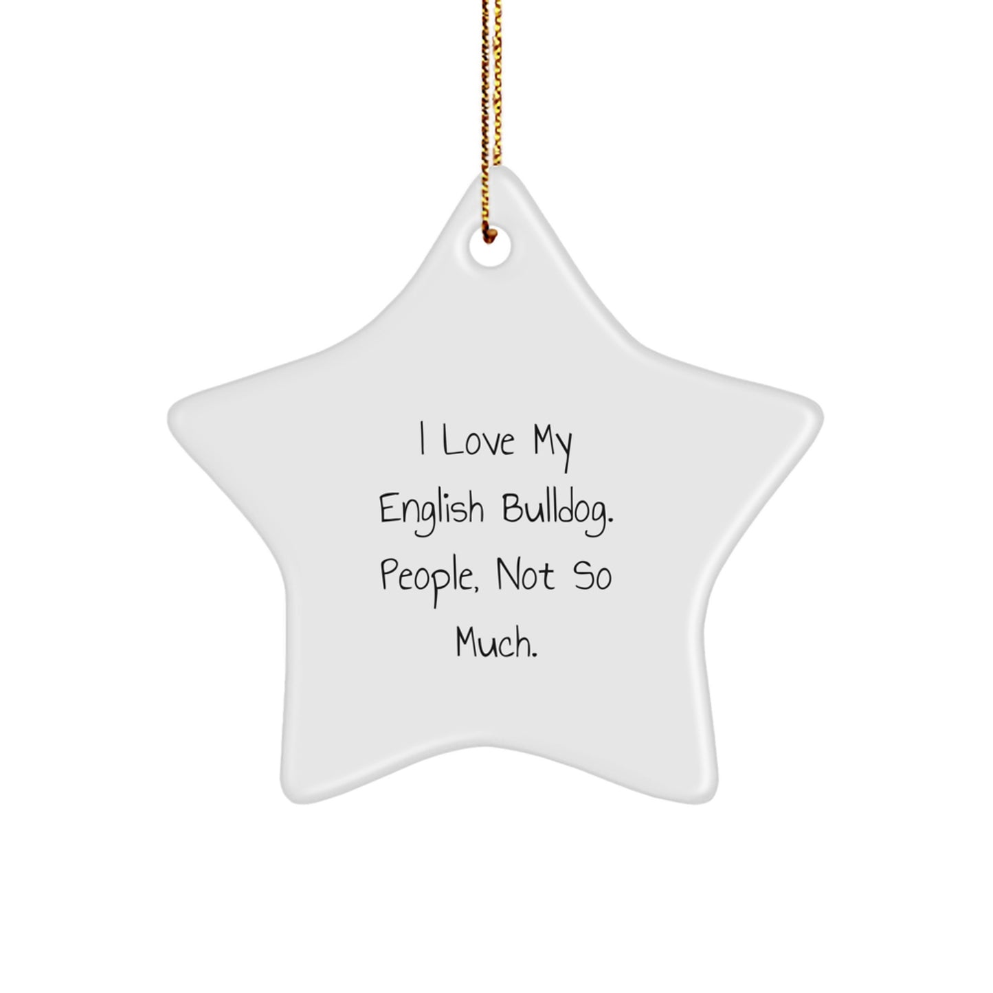 English Bulldog Star Ornament, Funny Quote Gifts for Men, Women, Friends, Family, Unique Christmas Decorations, Handmade Star Shaped MDF, Sublimation Printing - Image 1
