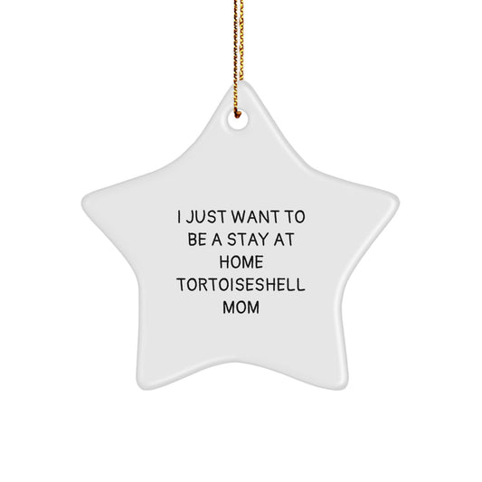 Tortoiseshell Cat Mom's Delight, 'I Just Want To Be A Stay At Home Tortoiseshell Mom', White Star Ornament, Gifts from Mom, for Tortoiseshell Cat, Christmas Unique Gift - Image 1