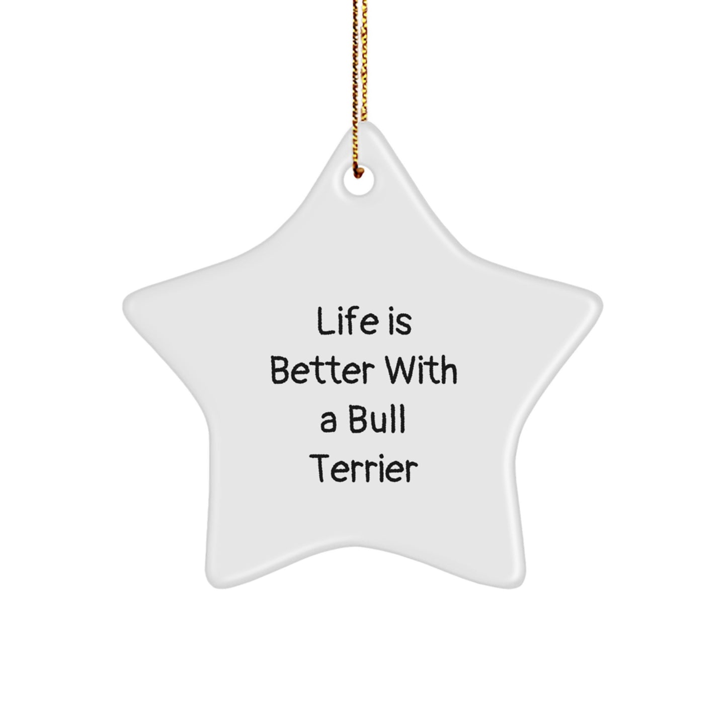 Bull Terrier Dog Star Ornament, 'Life Is Better With A Bull Terrier', Gifts from Friends, Family, and Coworkers, Unique Christmas Unique Gifts for Men, Women, and Bull Terrier Dog Lovers - Image 1