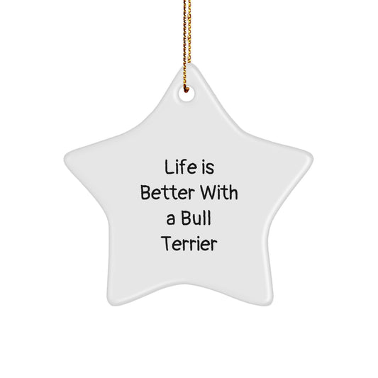 Bull Terrier Dog Star Ornament, 'Life Is Better With A Bull Terrier', Gifts from Friends, Family, and Coworkers, Unique Christmas Unique Gifts for Men, Women, and Bull Terrier Dog Lovers - Image 1