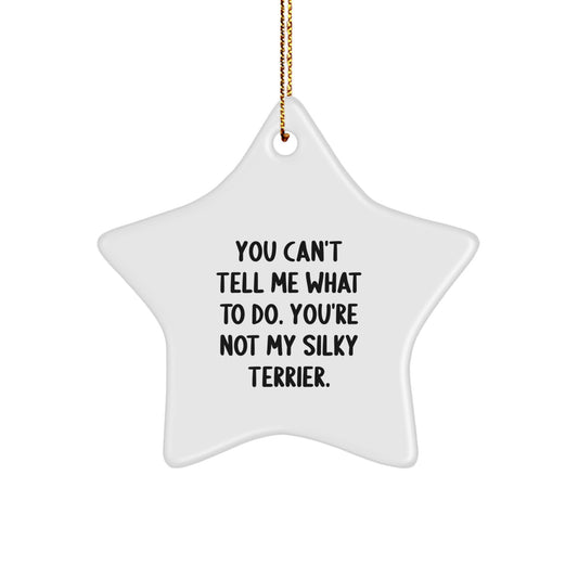 Funny Silky Terrier Dog Gifts, You Can't Tell Me What To Do, Star Ornament for Christmas Unique Gifts from Family to Friends - Image 1