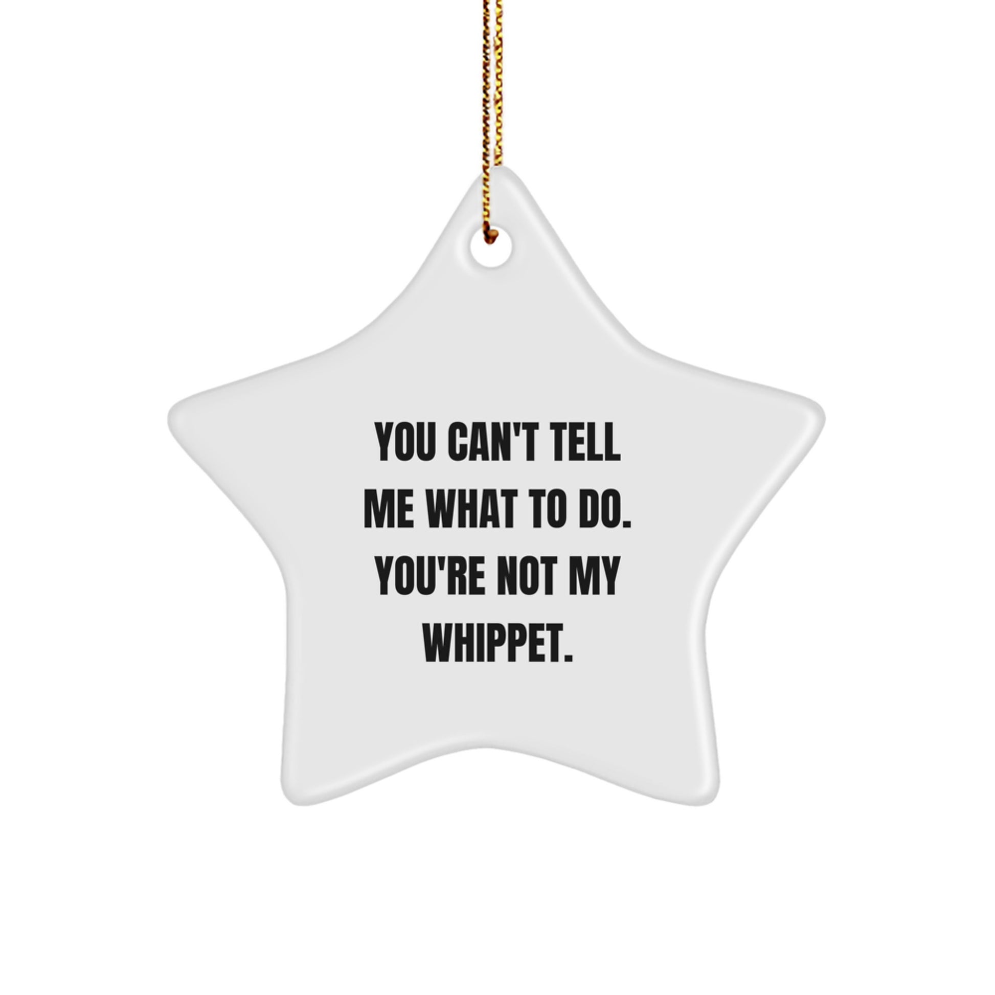 Funny Whippet Dog Gifts from Friends to Whippet Dog Lovers - Star Ornament for Christmas Decorations - You Can't Tell Me What To Do. You're Not My Whippet. - Image 1