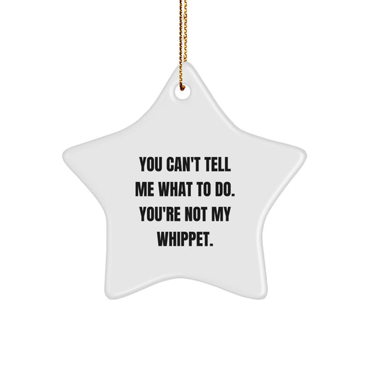Funny Whippet Dog Gifts from Friends to Whippet Dog Lovers - Star Ornament for Christmas Decorations - You Can't Tell Me What To Do. You're Not My Whippet. - Image 1