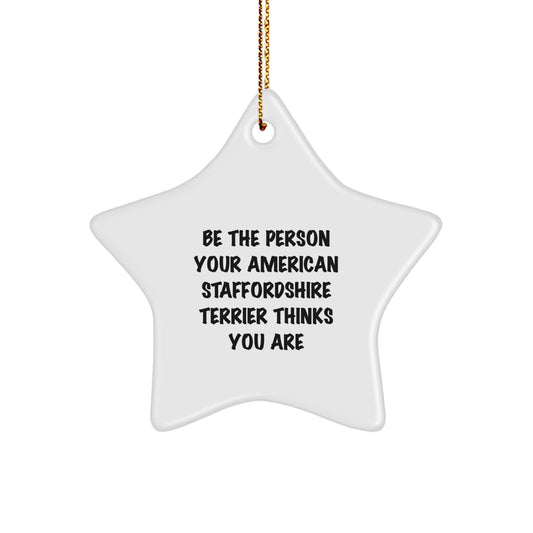Funny Christmas Unique Gifts for American Staffordshire Terrier Dog Lovers, Star Ornament Be The Person Your American Staffordshire Terrier Thinks You Are, Unique - Image 1