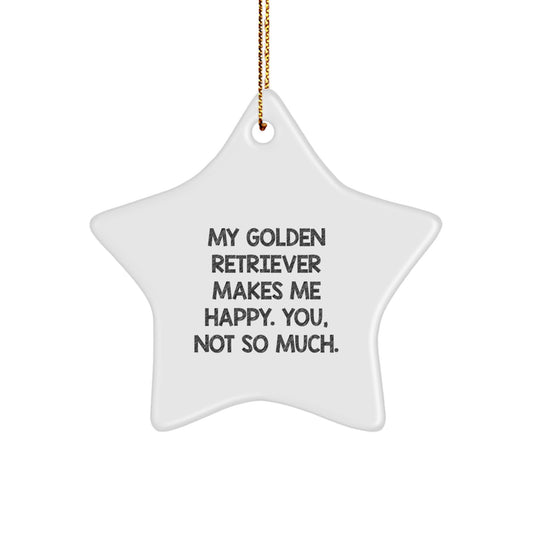 Funny Golden Retriever Dog Gifts from Men for Men - Star Ornament with 'My Golden Retriever Makes Me Happy. You, Not So Much.' Quote, Unique Christmas Unique Gifts - Image 1