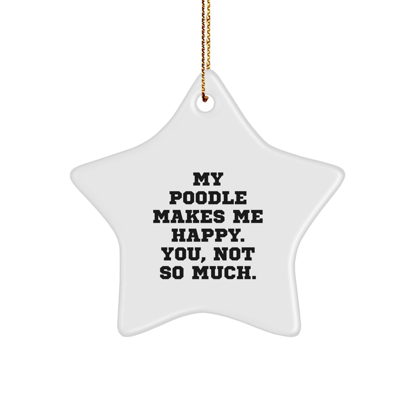 Poodle Dog Star Ornament, Funny Quote Gifts from Friends and Family, 3.25" Tall, White, Star Shaped, Perfect for Christmas - Image 1